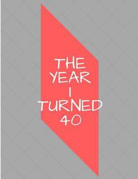 The Year I Turned 40 : Red Black White Shapes Birthday Celebration Notebook