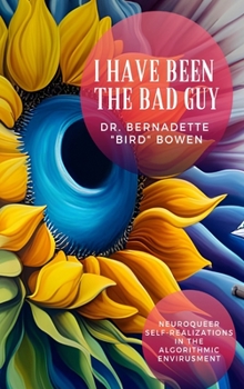 Hardcover I have been the bad guy: Neuroqueer Self-Realizations in the Algorithmic Envirusment Book