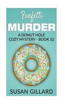 Funfetti Murder - Book #52 of the Donut Hole Mystery