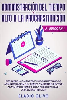 Paperback Administración del tiempo y alto a la procrastinación: Descubre las más efectivas estrategias de administración de tiempo y evita al máximo enemigo de [Spanish] Book