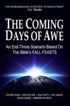 Paperback The Coming Days of Awe: An End-Times Scenario Based on the Bible's Fall Feasts Book