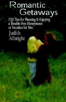 Paperback Romantic Getaways: 220 Tips for Planning and Enjoying a Trouble-Free Honeymoon or Vacation for Two Book