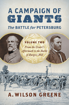 Hardcover A Campaign of Giants--The Battle for Petersburg: Volume 2: From the Crater's Aftermath to the Battle of Burgess Mill Book