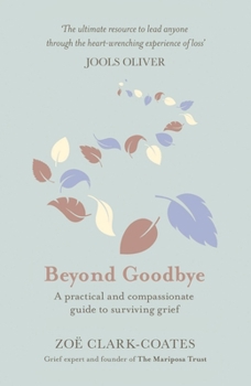 Paperback Beyond Goodbye: A Practical and Compassionate Guide to Surviving Grief, with Day-By-Day Resources to Navigate a Path Through Loss Book