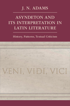 Hardcover Asyndeton and Its Interpretation in Latin Literature: History, Patterns, Textual Criticism Book