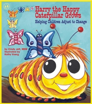 Harry the Happy Caterpillar Grows: Helping Children Adjust to Change