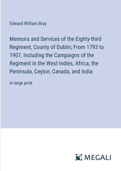 Paperback Memoirs and Services of the Eighty-third Regiment, County of Dublin; From 1793 to 1907, Including the Campaigns of the Regiment in the West Indies, Af Book