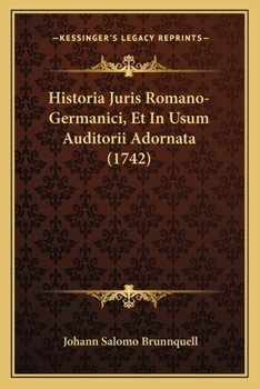 Paperback Historia Juris Romano-Germanici, Et In Usum Auditorii Adornata (1742) [Latin] Book