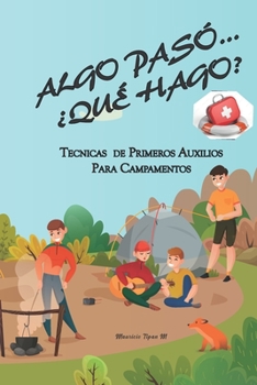 Paperback Algo Paso... ¿Que Hago?: Tecnicas de Primeros Auxilios Para Campamentos [Spanish] Book