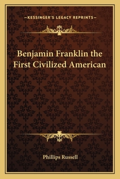 Paperback Benjamin Franklin the First Civilized American Book