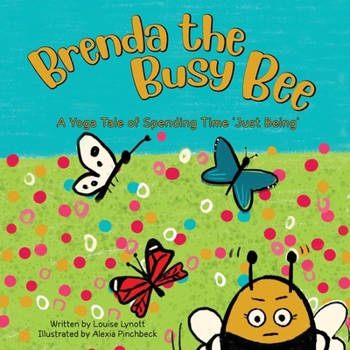 Paperback Brenda the Busy Bee: A Yoga Tale About Spending Time "Just Being" Book