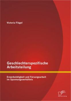 Paperback Geschlechterspezifische Arbeitsteilung: Erwerbstätigkeit und Fürsorgearbeit im Spannungsverhältnis [German] Book