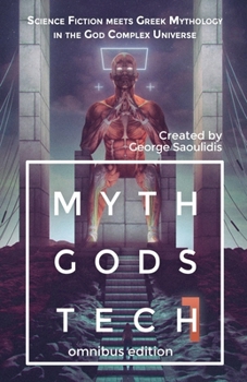 Paperback Myth Gods Tech 1 - Omnibus Edition: Science Fiction Meets Greek Mythology In The God Complex Universe Book