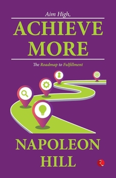Paperback Aim High, Achieve More: The Roadmap to Fulfillment Book
