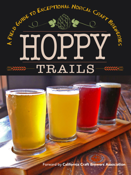 Paperback Hoppy Trails: A Field Guide to Exceptional Norcal Craft Breweries Book