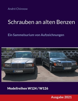 Schrauben an alten Benzen: Ein Sammelsurium von Aufzeichnungen W124 / W126
