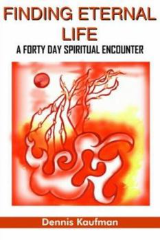 Paperback Finding Eternal Life: A Forty Day Spiritual Encounter Book