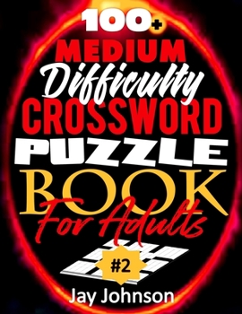 100+ Medium Difficulty Crossword Puzzle Book For Adults: A Crossword Puzzle Book For Adults Medium Difficulty Based On Contemporary US Spelling Words ... (Medium Difficulty Crossword Puzzles