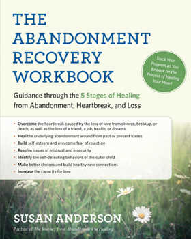 Paperback The Abandonment Recovery Workbook: Guidance Through the Five Stages of Healing from Abandonment, Heartbreak, and Loss Book