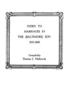 Paperback Index to Marriages in the (Baltlimore) Sun, 1851-1860 Book