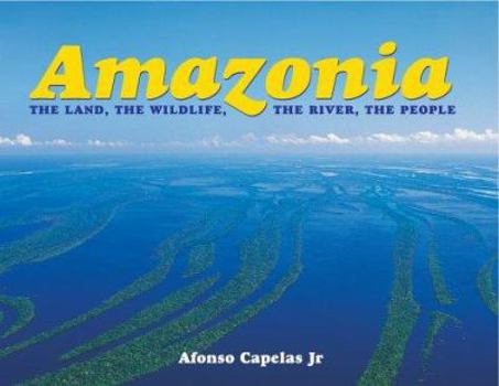 Hardcover Amazonia: The Land, the Wildlife, the River, the People Book