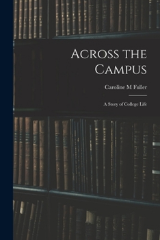 Across the Campus: A Story of College Life