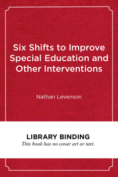 Library Binding Six Shifts to Improve Special Education and Other Interventions: A Commonsense Approach for School Leaders Book