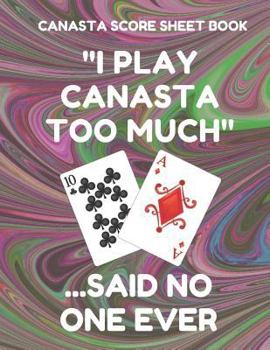Canasta Score Sheet Book: Scorebook of 100 Score Sheet Pages For Canasta Games (Includes both American and Classic Rules), 8.5 By 11 Inches, Funny Too Much Dark Swirl Cover