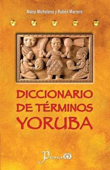 Paperback Diccionario de terminos yoruba: Pronunciacion, sinonimias, y uso practico del idioma lucumi de la nacion yoruba [Spanish] Book