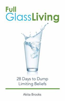 Hardcover Full Glass Living: 28 Days to Dump Limiting Beliefs Book