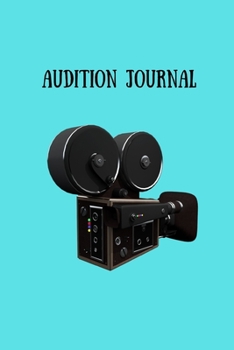 Paperback Audition Journal: Audition Notebook For Actors, Actresses To Keep Track Of Auditions With Promps To Organize Your Call-Backs! - Cute Cam Book