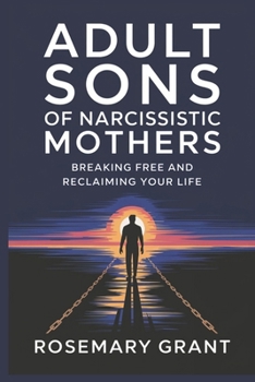 Paperback Adult Sons of Narcissistic Mothers: Breaking Free and Reclaiming Your Life Book