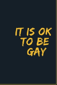 Paperback It is Ok To Be Gay: GAY Notebook, Journal, Diary For LGBT Gay ( 120 Pages, 6x9, V3 ) Book