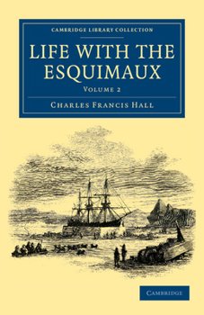 Paperback Life with the Esquimaux: The Narrative of Captain Charles Francis Hall of the Whaling Barque George Henry from the 29th May, 1860, to the 13th Book
