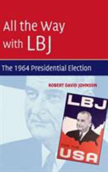 Hardcover All the Way with LBJ: The 1964 Presidential Election Book