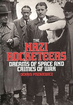 Hardcover The Nazi Rocketeers: Dreams of Space and Crimes of War Book