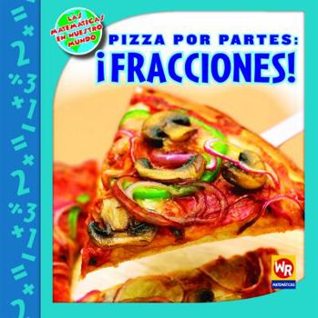 Pizza por partes, FRACCIONES/Pizza Parts, FRACTIONS! (Las Matematicas En Nuestro Mundo Nivel 3/Math in Our World Level 3) - Book  of the Las Matemáticas en Nuestro Mundo