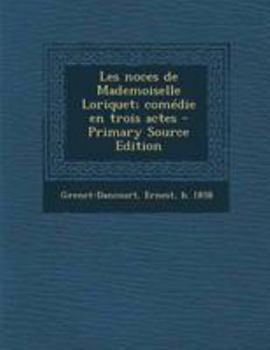 Paperback Les noces de Mademoiselle Loriquet; com?die en trois actes [French] Book