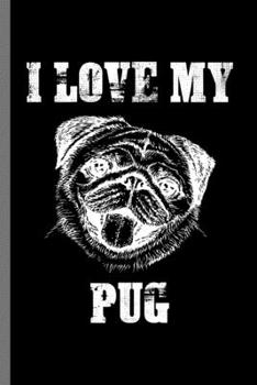 Paperback I love my Pug: For Dogs Puppy Animal Lovers Cute Animal Composition Book Smiley Sayings Funny Vet Tech Veterinarian Animal Rescue Sar Book