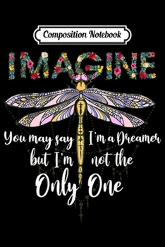 Composition Notebook: Dragonfly Imagine You May Say Dragonfly Lover Gift  Journal/Notebook Blank Lined Ruled 6x9 100 Pages