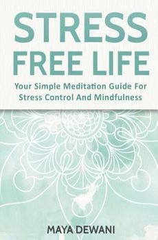 Paperback Stress Free Life: Your Simple Meditation Guide for Stress Control and Mindfulness Book
