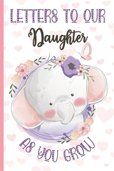 Paperback Letters To Our Daughter as You Grow Elephant Journal: Cute Baby Elephant Notebook Journal Baby Shower Girl Gift for New Parents, Keepsake Notepad with Book