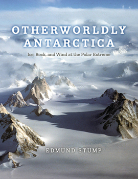 Hardcover Otherworldly Antarctica: Ice, Rock, and Wind at the Polar Extreme Book