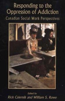 Paperback Responding to the Oppression of Addiction: Canadian Social Work Perspectives Book