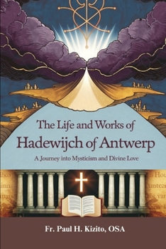 Paperback The Life and Works of Hadewijch of Antwerp: A Journey into Mysticism and Divine Love Book