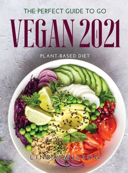 Hardcover The Perfect Guide to Go Vegan 2021: Plant-Based Diet Book