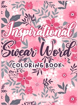 Inspirational Swear Words Coloring Book: A Relaxing coloring book full of Motivational and Inspirational Quotes
