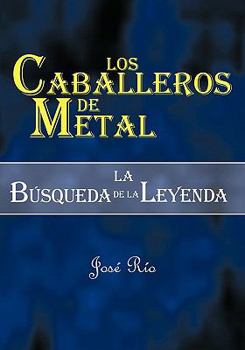 Paperback Los Caballeros de Metal: La Bsqueda de La Leyenda [Spanish] Book