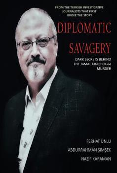 Hardcover Diplomatic Savagery: Dark Secrets Behind the Jamal Khashoggi Murder Book