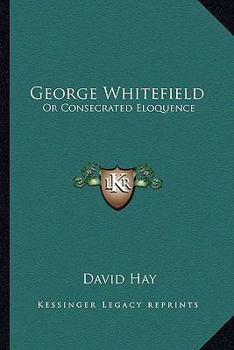 Paperback George Whitefield: Or Consecrated Eloquence Book